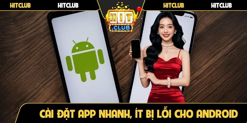 Cài đặt app nhanh, ít bị lỗi cho thiết bị chạy Android