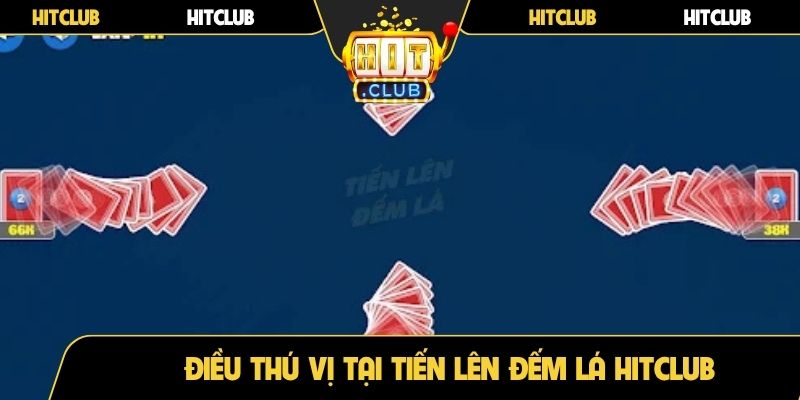Điều thú vị tại Tiến Lên Đếm Lá Hitclub