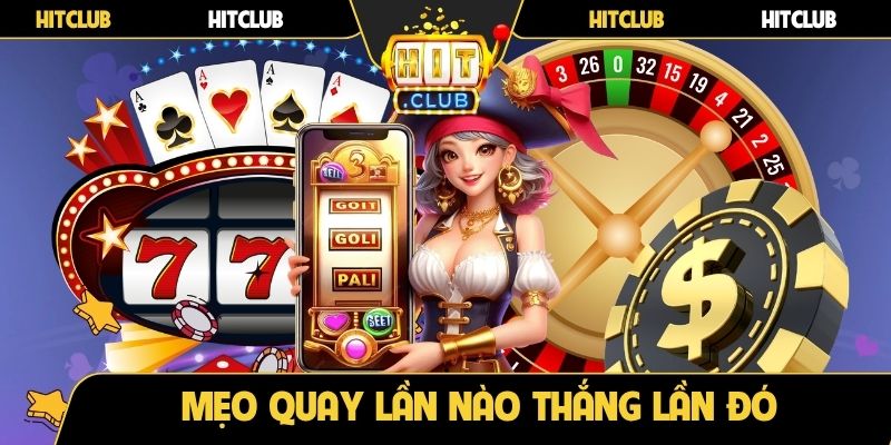 Mẹo quay lần nào thắng lần đó