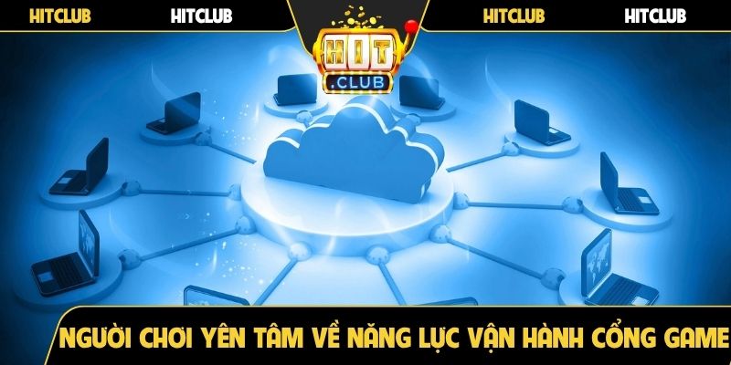 Người chơi yên tâm về năng lực vận hành của cổng game